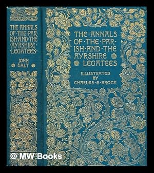 Imagen del vendedor de Annals of the parish ; and, The Ayrshire legatees / by John Galt ; illustrated by Charles E. Brock ; with an introduction by Alfred Ainger a la venta por MW Books