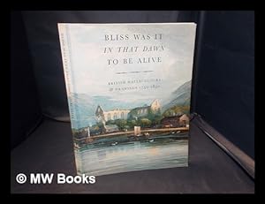 Imagen del vendedor de Bliss was it in that dawn to be alive : British watercolours & drawings 1750-1850 a la venta por MW Books