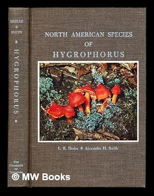 Seller image for North American Species of Hygrophorus [By] L. R. Hesler [And] Alexander H. Smith for sale by MW Books