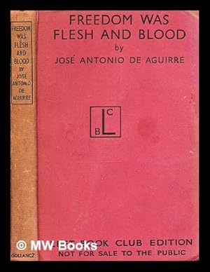 Seller image for Freedom was flesh and blood / by Jose Antonio de Aguirre for sale by MW Books