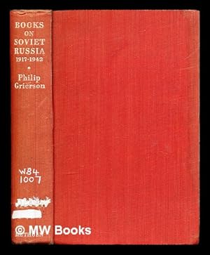 Seller image for Books on Soviet Russia, 1917-1942 : a bibliography and a guide to reading / by Philip Grierson for sale by MW Books