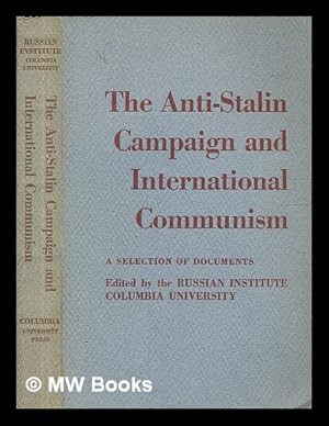 Bild des Verkufers fr The Anti-Stalin campaign and international Communism : a selection of documents / edited by the Russian Institute, Columbia University zum Verkauf von MW Books