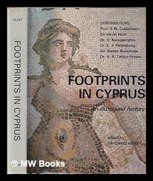 Seller image for Footprints in Cyprus: an illustrated history / edited by Sir David Hunt; contributors J.N. Coldstream, Sir David Hunt, Dr V. Karageorghis, Dr D. Michaelides, Dr E. J. Peltenburg, Sir Steven Runciman, Dr V.A. Tatton-Brown for sale by MW Books