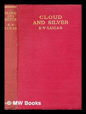 Bild des Verkufers fr Cloud and silver / by E. V. Lucas zum Verkauf von MW Books
