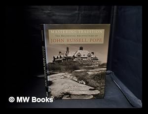 Imagen del vendedor de Mastering tradition : the residential architecture of John Russell Pope / James B. Garrison ; foreword by Steven McLeod Bedford a la venta por MW Books