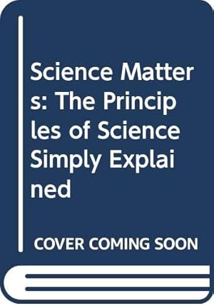 Imagen del vendedor de Science Matters: The Principles of Science Simply Explained a la venta por WeBuyBooks