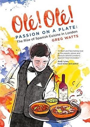 Seller image for Ole! Ole! Passion on a Plate: The Rise of Spanish Cuisine in London for sale by WeBuyBooks