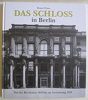 Seller image for Das Schloss in Berlin. Von der Revolution 1918 bis zur Vernichtung 1950. for sale by Antiquariat Immanuel, Einzelhandel