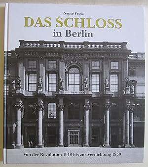 Bild des Verkufers fr Das Schloss in Berlin. Von der Revolution 1918 bis zur Vernichtung 1950. zum Verkauf von Antiquariat Immanuel, Einzelhandel