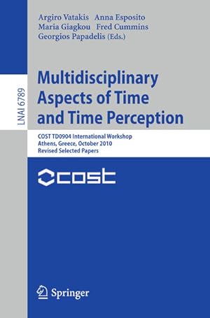 Multidisciplinary Aspects of Time and Time Perception. COST TD0904 International Workshop, Athens...