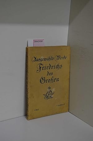 Bild des Verkufers fr Ausgewhlte Werke Friedrichs des Groen. Zweiter Teil. Politische und Philosophische Schriften, Gedichte und Briefe. Erster Halbband. zum Verkauf von ralfs-buecherkiste