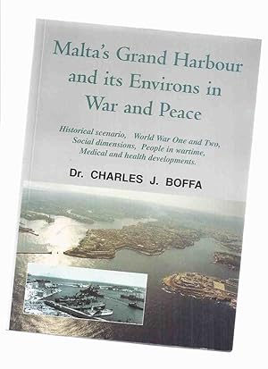 Malta's Grand Harbour and Its Environs in War and Peace: Historical Scenario, World War One & Two...
