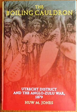 The Boiling Cauldron Utrecht District and the Anglo-Zulu War