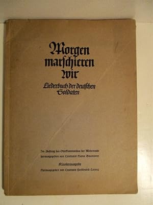 Morgen Marschieren Wir: Liederbuch Der Deutschen Soldaten.