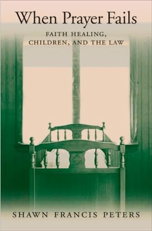 Bild des Verkufers fr When Prayer Fails : Faith Healing, Children, and the Law zum Verkauf von GreatBookPrices