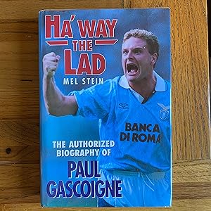 Immagine del venditore per Ha' Way the Lad - The Authorized Biography of Paul Gascoigne venduto da James M Pickard, ABA, ILAB, PBFA.