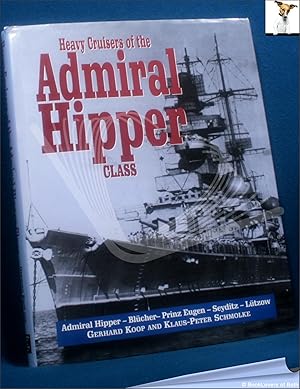 Heavy Cruisers of the Admiral Hipper Class: The Admiral Hipper, Blucher, Prinz Eugen, Seydlitz an...