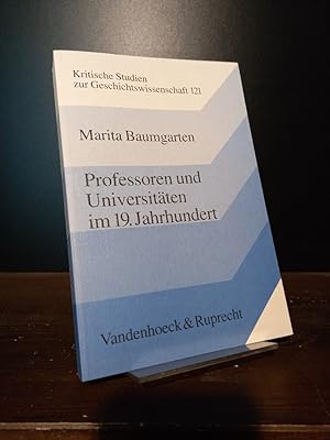 Professoren und Universitäten im 19. Jahrhundert. Zur Sozialgeschichte deutscher Geistes- und Nat...