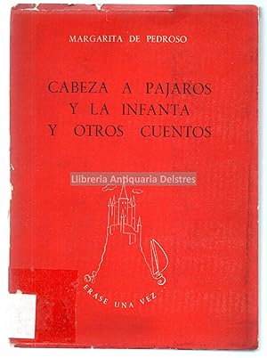 Imagen del vendedor de Cabeza a pjaros y la infanta y otros cuentos: El baile de Rocio, Aranjuez y el gigante, el asno alado, el hada, el Rey bufn, el pelele y el pintor, la piedra intil, la estatua del Rey. [Dedicatoria autgrafa y firma de la autora]. a la venta por Llibreria Antiquria Delstres