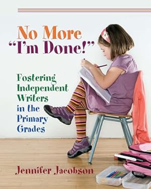 Bild des Verkäufers für No More "I'm Done!": Fostering Independent Writers in the Primary Grades zum Verkauf von Reliant Bookstore