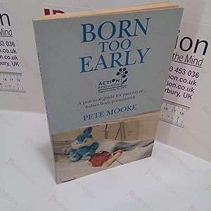 Immagine del venditore per Born Too Early : A Practical Guide for Parents of Babies born Prematurely venduto da BookAddiction (ibooknet member)