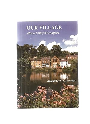 Seller image for OUR VILLAGE Alison Uttley's Cromford for sale by Books for Amnesty, Malvern