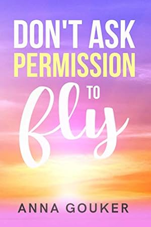 Image du vendeur pour Don't Ask Permission to Fly mis en vente par Reliant Bookstore