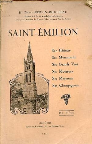 Seller image for Saint-Emilion son histoire, ses monuments, ses grands vins, ses mousseux, ses macarons, ses champignons. for sale by Le-Livre