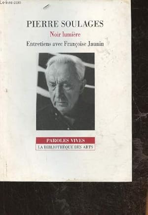 Bild des Verkufers fr Pierre Soulages- Noir lumire, entretiens avec Franoise Jaunin (Collection "Paroles vives") zum Verkauf von Le-Livre