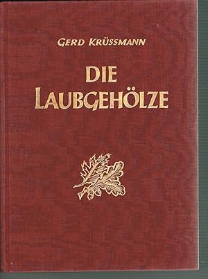Die Laubgehölze. Alphabetisches Verzeichnis nebst Beschreibung und Bewertung der in Deutschland w...