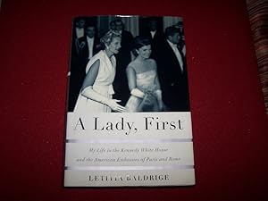 A LADY, FIRST - My Life at the White House and the American Embassies of Paris and Rome