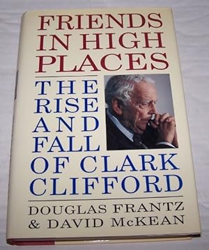 Bild des Verkufers fr Friends in High Places - The Rise and Fall of Clark Clifford zum Verkauf von Antiquarian Bookshop