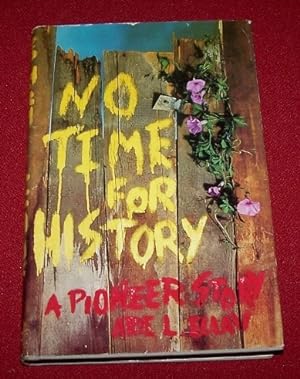 NO TIME FOR HISTORY - A Pioneer Story