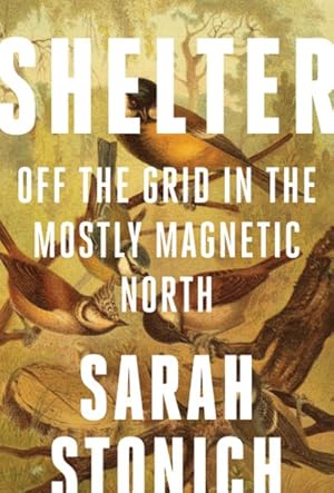 Imagen del vendedor de Shelter : Off the Grid in the Mostly Magnetic North a la venta por GreatBookPrices