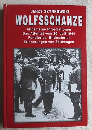 Wolfsschanze : allgemeine Informationen, das Attentat vom 20. Juli 1944, fundiertes Bildmaterial,...