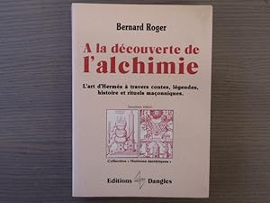 Image du vendeur pour A LA DECOUVERTE DE L'ALCHIMIE. L'Art d'Herms  travers les contes, lgendes, histoire et rituels maonniques mis en vente par Tir  Part