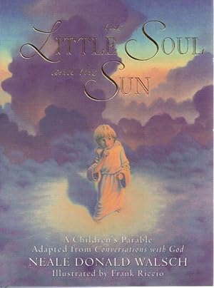 THE LITTLE SOUL AND THE SUN: A Children's Parable, Adapted from Conversations with God
