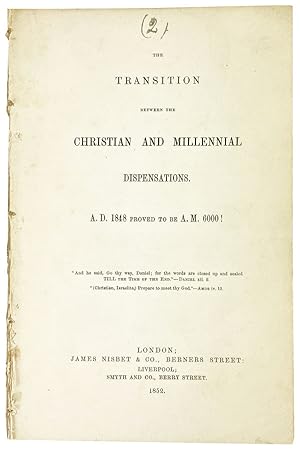 The Transition Between the Christian and Millennial Dispensations. A.D. 1848 Proved to Be A.M. 6000!