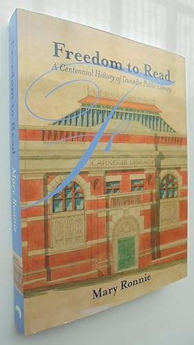 Seller image for Freedom to Read a Centennial History of Dunedin Public Library for sale by Phoenix Books NZ