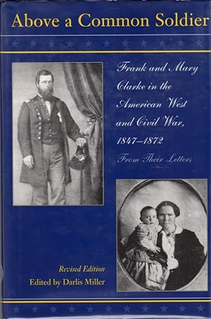 Seller image for Above a Common Soldier: Frank and Mary Clarke in the American West and Civil War for sale by Clausen Books, RMABA