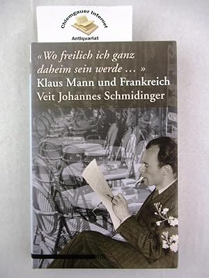 Immagine del venditore per Wo freilich ich ganz daheim sein werde ." : Klaus Mann und Frankreich ; Essay. venduto da Chiemgauer Internet Antiquariat GbR