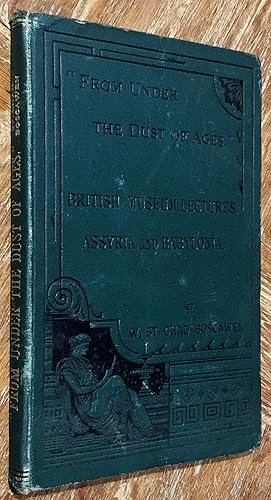 "From under the Dust of Ages" A Series of Six Lectures on the History and Antiquities of Assyria ...