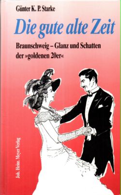 Bild des Verkufers fr Die gute alte Zeit. Braunschweig - Glanz und Schatten der goldenen 20er zum Verkauf von Leonardu