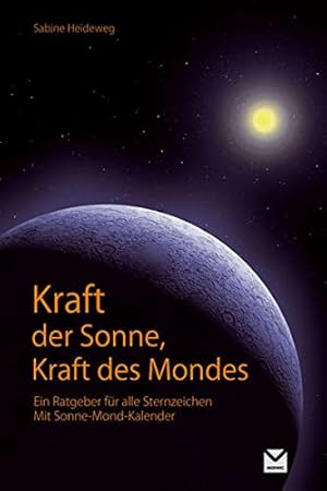 Seller image for Kraft der Sonne, Kraft des Mondes: Ein Ratgeber fr alle Sternzeichen. Mit Sonne-Mond Kalender for sale by Gabis Bcherlager