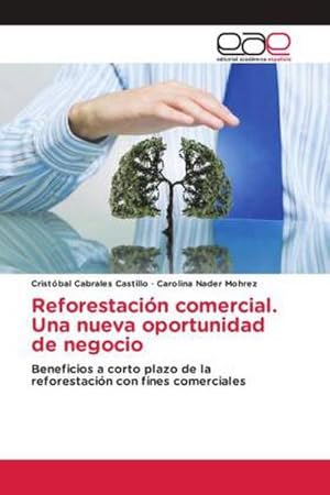 Seller image for Reforestaci�n comercial. Una nueva oportunidad de negocio : Beneficios a corto plazo de la reforestaci�n con fines comerciales for sale by AHA-BUCH GmbH