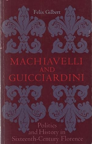 Seller image for Machiavelli and Guicciardini. Politics and History in Sixteenth-Century Florence. for sale by Fundus-Online GbR Borkert Schwarz Zerfa