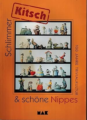 Bild des Verkäufers für Schlimmer Kitsch und schöne Nippes, 100 Jahre Trivialkultur zum Verkauf von Antiquariat Kastanienhof