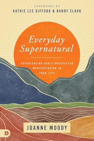 Immagine del venditore per Everyday Supernatural : Experiencing God's Unexpected Manifestation in Your Life venduto da GreatBookPricesUK