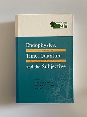 Seller image for Endophysics, Time, Quantum and the Subjective. Proceedings of the ZIF Interdisciplinary Research Workshop, 17-22 January 2005, Bielefeld, Germany. for sale by Wissenschaftl. Antiquariat Th. Haker e.K