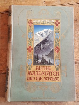 Alpine Majestäten und ihre Gefolge 4. Band. Die Gebirgswelt der Erde in Bildern